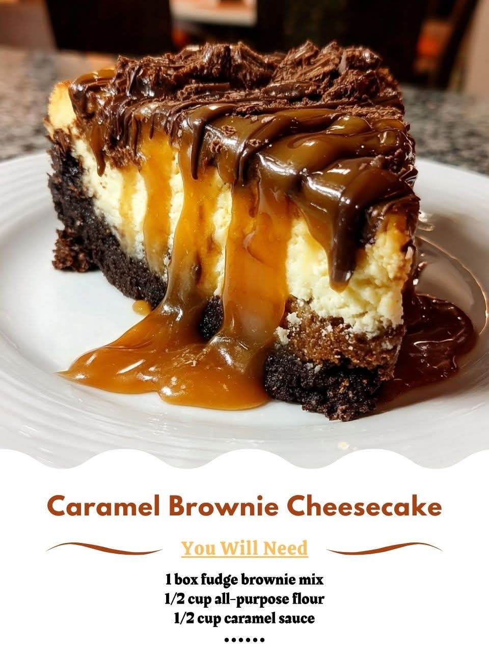 Caramel Brownie Cheesecake – The Ultimate Chocolate & Caramel Dessert